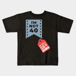 I´m not 40 Kids T-Shirt